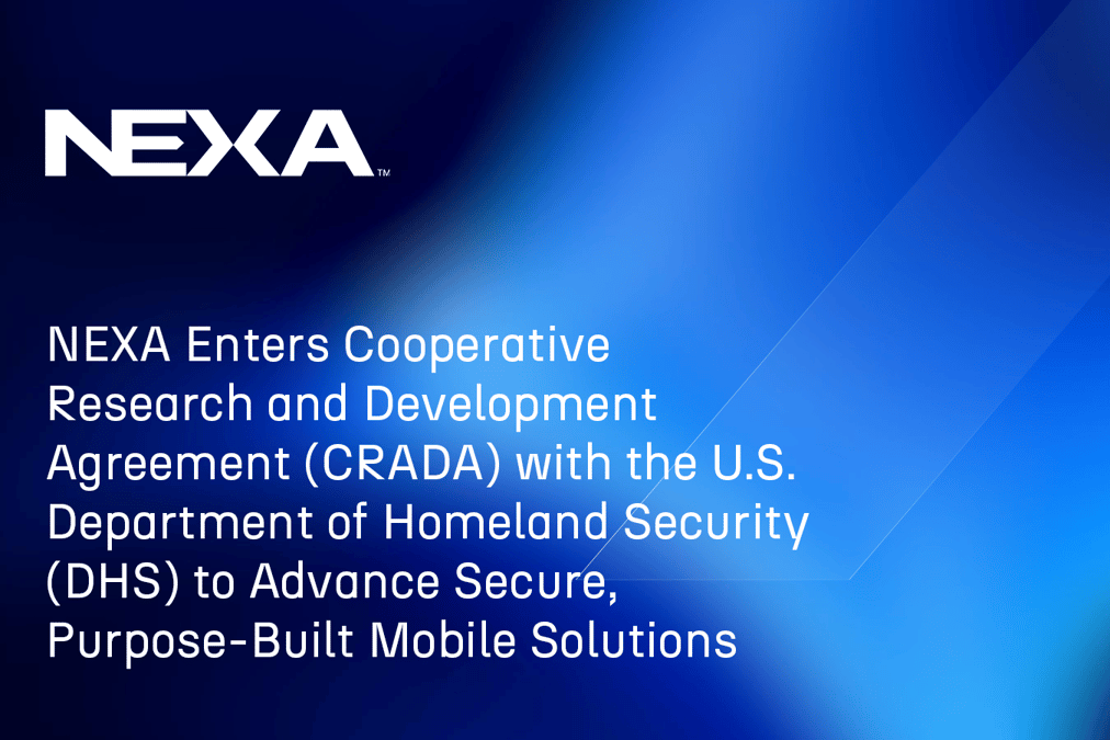 NEXA Enters Cooperative Research and Development Agreement (CRADA) with the U.S. Department of Homeland Security (DHS) to Advance Secure, Purpose-Built Mobile Solutions